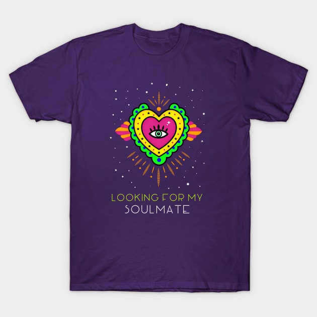 Looking For My Soulmate Love Single Singles Twinflame T-Shirt by Witchy Ways